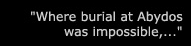 "Where burial at Abydos was impossible,..."